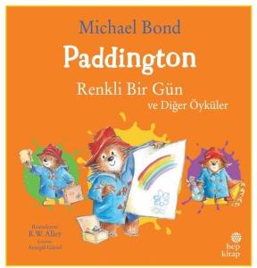 Paddington: Renkli Bir Gün ve Diğer Öyküler