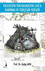 Paleotikten Kalkolotik Çağa Barınma ve Yerleşim Yerleri