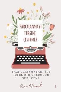 Parçalanmayı Tersine Çevirmek - Yazı Çalışmaları İle İçsel Bir Yolculuk Serüveni