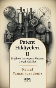 Patent Hikayeleri 2 - Emekten İnovasyona Uzanan Gerçek Öyküler