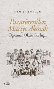 Pazarören'den Maziye Akmak - Öğretmen Okulu Günlüğü