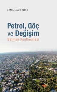 Petrol Göç ve Değişim-Batman Kentleşmesi