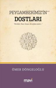 Peygamberimiz'in Dostları - Hz. Ebu Bekir Hz. Ömer Hz. Osman Hz. Ali ve Daha Niceleri