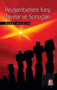 Peygamberlere Karşı Tavırlar ve Sonuçları