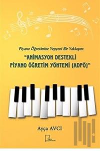 Piyano Öğretimine Yepyeni Bir Yaklaşım: Animasyon Destekli Piyano Öğretim Yöntemi (ADPÖ)