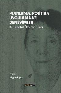 Planlama, Politika, Uygulama ve Deneyimler - Bir Semahat Özdemir Kitabı