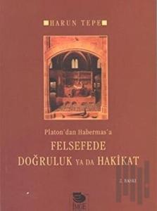 Platon'dan Habermas'a Felsefede Doğruluk Ya Da Hakikat