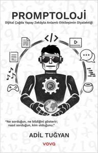 Promptoloji - Dijital Çağda Yapay Zekayla Anlamlı Etkileşimin Diyalektiği