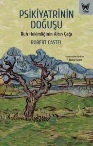 Psikiyatrinin Doğuşu - Ruh Hekimliğinin Altın Çağı