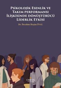 Psikolojik Esenlik ve Takım performansı İlişkisinde dönüştürücü Liderlik Etkisi