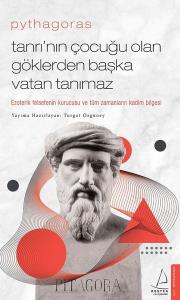 Pythagoras - Tanrının Çocuğu Olan Göklerden Başka Vatan Tanımaz