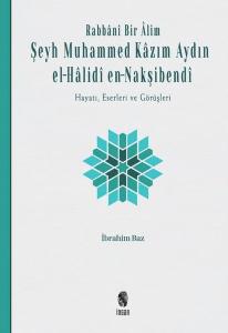 Rabbani Bir Alim: Şeyh Muhammed Kazım Aydın el-Halidi en - Nakşibendi-Hayatı Eserleri ve Görüşleri (Ciltli)