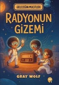 Radyonun Gizemi - Geleceğin Mucitleri