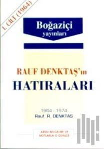 Rauf Denktaş’ın Hatıraları Cilt: 1 1964-1974 Arşiv Belgeleri ve Notlarla O Günler