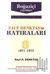 Rauf Denktaş’ın Hatıraları Cilt: 8 1971-1972 Arşiv Belgeleri ve Notlarla O Günler