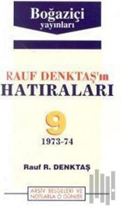 Rauf Denktaş’ın Hatıraları Cilt: 9 1973-74 Arşiv Belgeleri ve Notlarla O Günler