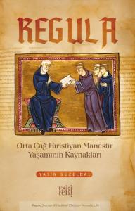 Regula - Orta Çağ Hıristiyan Manastır Yaşamının Kaynakları
