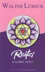 Reiki Kalbin Yolu Beden, Zihin ve Ruhu İyileştirme Metodu
