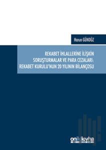 Rekabet İhlallerine İlişkin Soruşturmalar ve Para Cezaları: Rekabet Kurulu'nun 20 Yılının Bilançosu (Ciltli)
