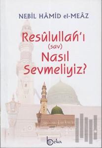 Resulullah’ı (sav) Nasıl Sevmeliyiz?