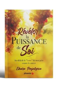 Reveler La Puissance - Au - Dela De La Lutte De Mon Pere Contre Le Cancer