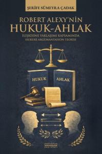 Robert Alexy'nin Hukuk - Ahlak İlişkisine Yaklaşımı Kapsamında Hukuki Argümantasyon Teorisi