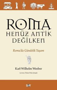 Roma Henuz Antik Değilken - Roma'da Gundelik Yaşam