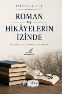 Roman ve Hikayelerin İzinde-Okumak Düşünmek Anlamak