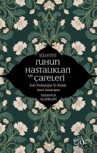 Ruhun Hastalıkları ve Çareleri-Sufi Psikolojisi El Kitabı