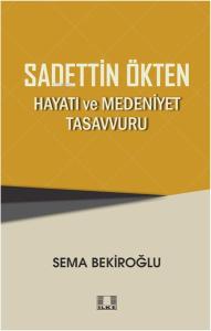 Sadettin Ökten: Hayatı ve Medeniyet Tasavvuru