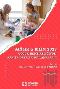 Sağlık & Bilim 2023: Çocuk Hemşireliğinde Kanıta Dayalı Uygulamalar - II