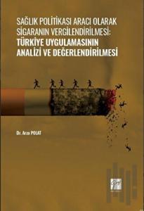 Sağlık Politikası Aracı Olarak Sigaranın Vergilendirilmesi: Türkiye Uygulamasının Analizi ve Değerlendirilmesi