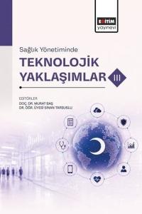 Sağlık Yönetiminde Teknolojik Yaklaşımlar - III