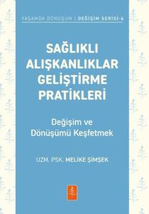Sağlıklı Alışkanlıklar Geliştirme Pratikleri - Değişim ve Dönüşümü Keşfetmek-Yaşamda Dönüşüm-Değişim