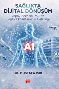 Sağlıkta Dijital Dönüşüm - Yapay Zekanın Rolü ve Sağlık Ekosisteminin Geleceği