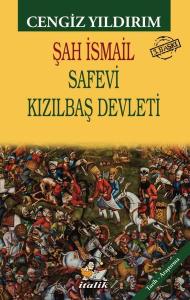 Şah İsmail - Safevi Kızılbaş Devleti