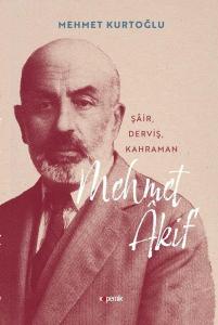 Şair - Derviş - Kahraman: Mehmet Akif