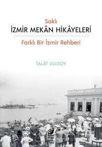 Saklı İzmir Mekan Hikayeleri - Farklı Bir İzmir Rehberi
