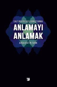 Salt Bir Felsefi Soruşturma - Anlamayı Anlamak
