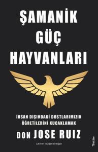 Şamanik Güç Hayvanları - İnsan Dışındaki Dostlarımızın Öğretilerini Kucaklamak