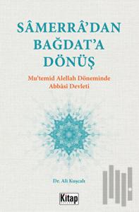 Samerra’dan Bağdat’a Dönüş (Mu’temid Alellah’ın Döneminde Abbasi Devleti)