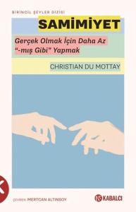 Samimiyet - Gerçek Olmak İçin Daha Az “-mış Gibi” Yapmak