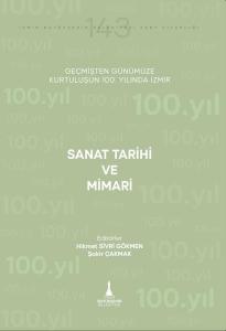 Sanat Tarihi ve Mimari - Geçmişten Günümüze Kurtuluşunun 100. Yılında İzmir