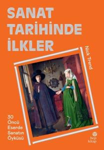 Sanat Tarihinde İlkler - 30 Öncü Eserde Sanatın Öyküsü (Ciltli)