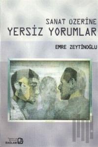 Sanat Üzerine Yersiz Yorumlar