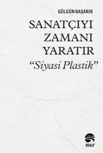 Sanatçıyı Zamanı Yaratır - Siyasi Plastik