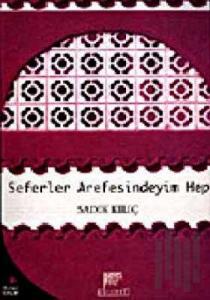 Seferler Arefesindeyim Hep
