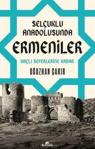 Selçuklu Anadolusunda Ermeniler - Haçlı Seferlerine Kadar