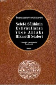 Selef-i Salihinin, Evliyaullahın Yüce Ahlakı Hikmetli Sözleri /Tenbihü'l-Muğterrin Tercümesi