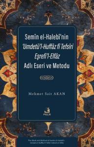 Semin el-Halebi'nin 'Umdetü'l-Huffaz fi Tefsiri Eşrefi'l-Elfaz Adlı Eseri ve Metodu